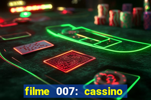 filme 007: cassino royale completo dublado youtube